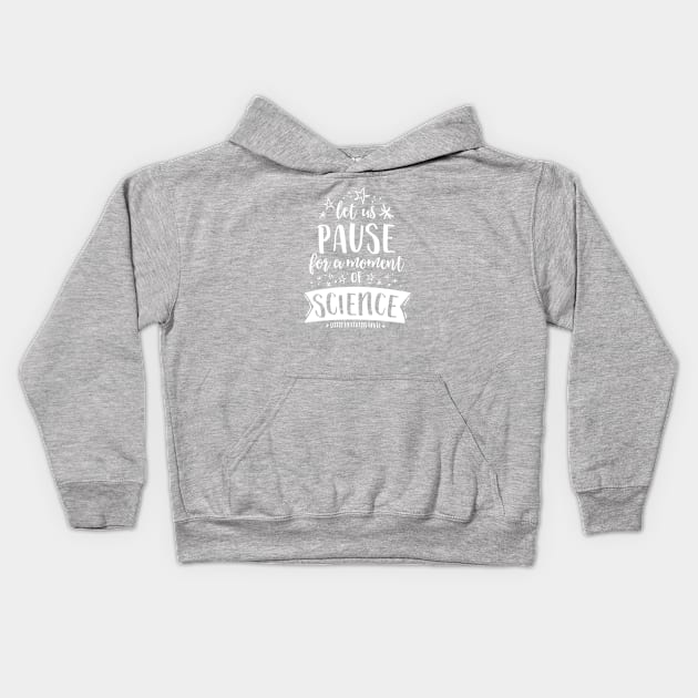 Let Us Pause for a Moment of Science - Starstruck Kids Hoodie by LittleHeathens